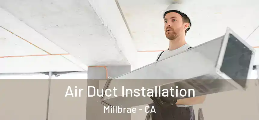 Air Duct Installation Millbrae - CA