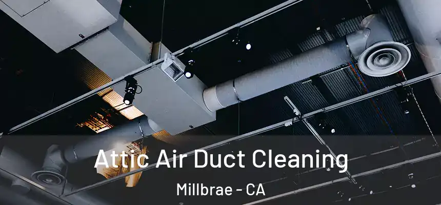  Attic Air Duct Cleaning Millbrae - CA