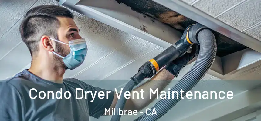 Condo Dryer Vent Maintenance Millbrae - CA