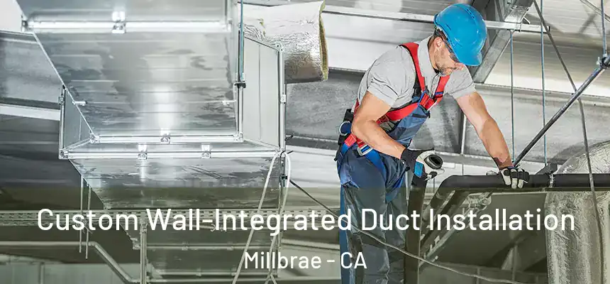 Custom Wall-Integrated Duct Installation Millbrae - CA