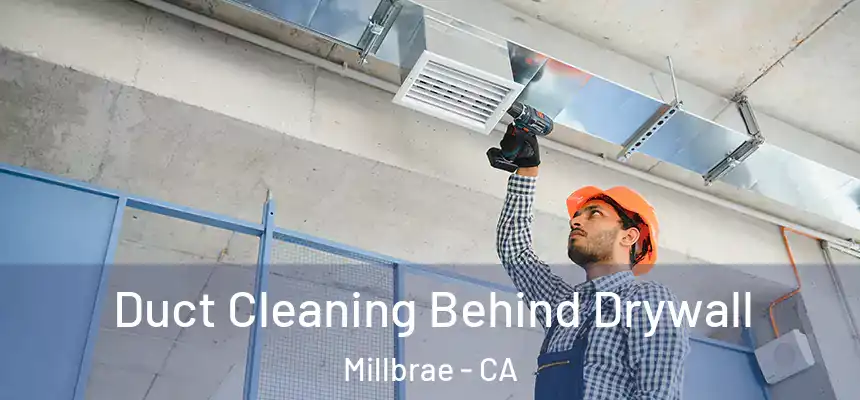  Duct Cleaning Behind Drywall Millbrae - CA