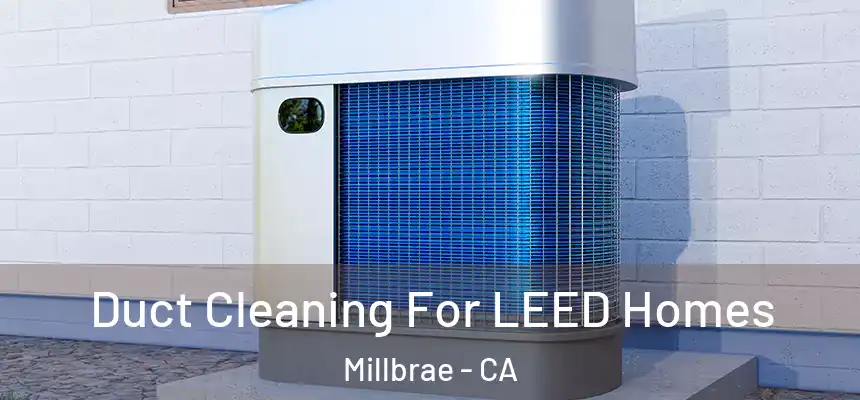  Duct Cleaning For LEED Homes Millbrae - CA
