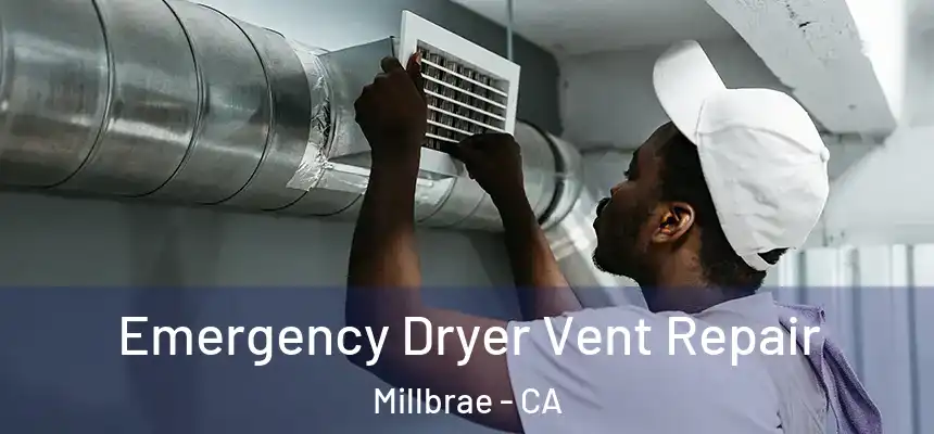 Emergency Dryer Vent Repair Millbrae - CA