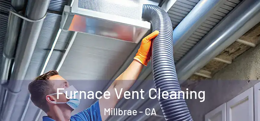 Furnace Vent Cleaning Millbrae - CA