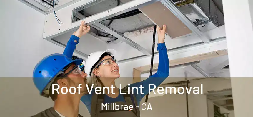  Roof Vent Lint Removal Millbrae - CA