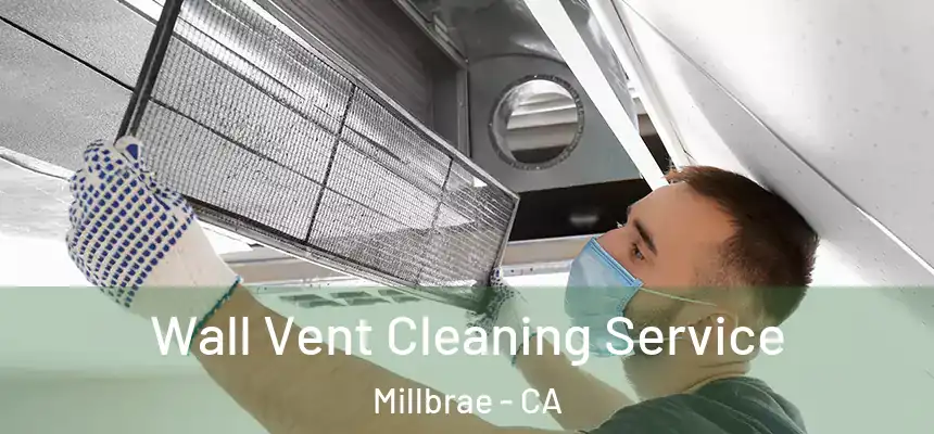  Wall Vent Cleaning Service Millbrae - CA